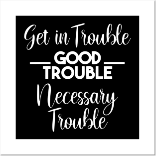 Get in Trouble. Good Trouble. Necessary Trouble. Posters and Art